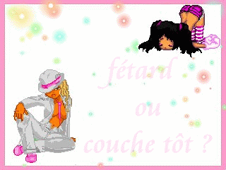 f&eacute;tar ou couche tot